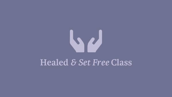 Healed & Set Free Class