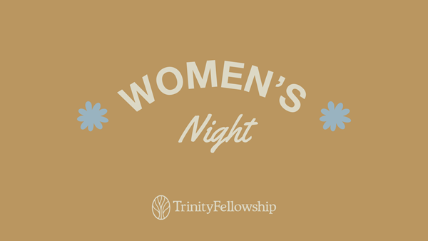 Trinity Fellowship Women's Night
